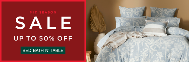 Mid Season Sale - Bed Bath N Table